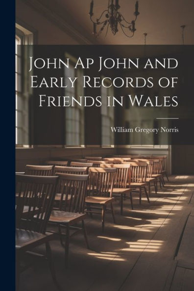 John Ap John And Early Records Of Friends In Wales - 9781021653802
