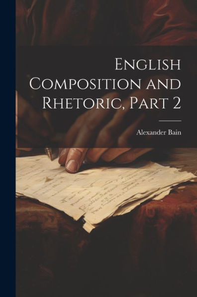 English Composition And Rhetoric, Part 2 - 9781021654311