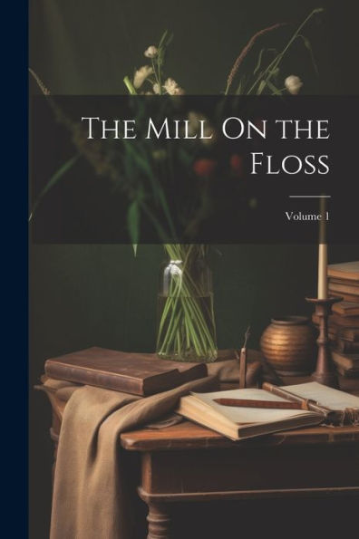 The Mill On The Floss; Volume 1 - 9781021654731