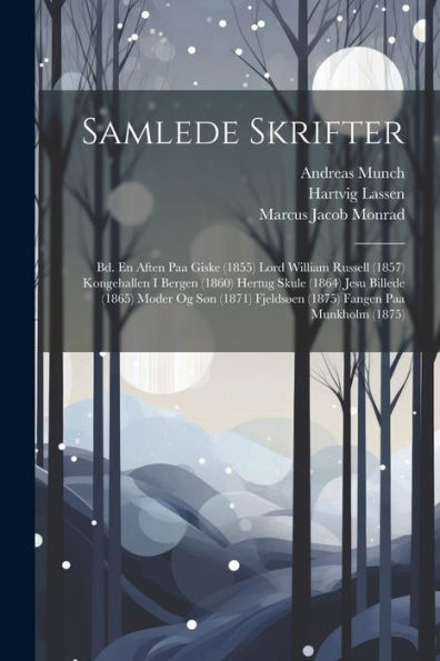 Samlede Skrifter: Bd. En Aften Paa Giske (1855) Lord William Russell (1857) Kongehallen I Bergen (1860) Hertug Skule (1864) Jesu Billede (1865) Moder ... Fangen Paa Munkholm (1875) (Danish Edition) - 9781021655431