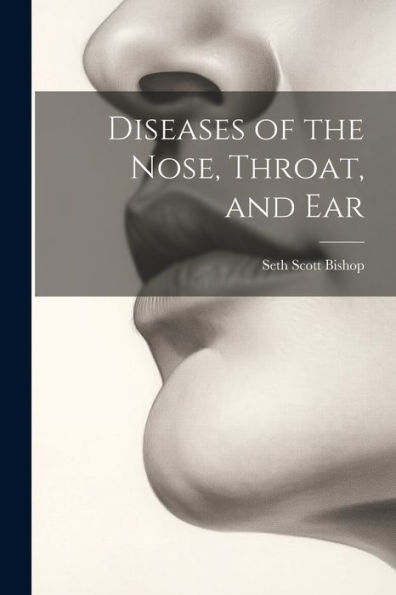 Diseases Of The Nose, Throat, And Ear - 9781021655653
