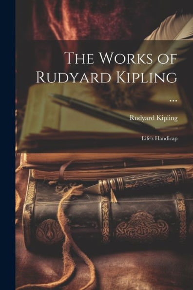 The Works Of Rudyard Kipling ...: Life's Handicap - 9781021656094