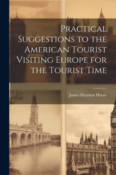 Practical Suggestions To The American Tourist Visiting Europe For The Tourist Time - 9781021656476