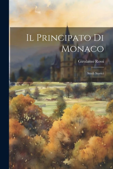 Il Principato Di Monaco: Studi Storici (Italian Edition) - 9781021657138