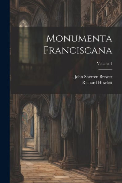 Monumenta Franciscana; Volume 1 - 9781021657725