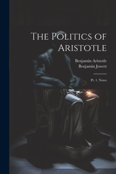 The Politics Of Aristotle: Pt. 1. Notes - 9781021658838