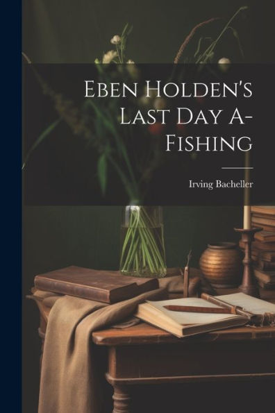 Eben Holden's Last Day A-Fishing - 9781021659323
