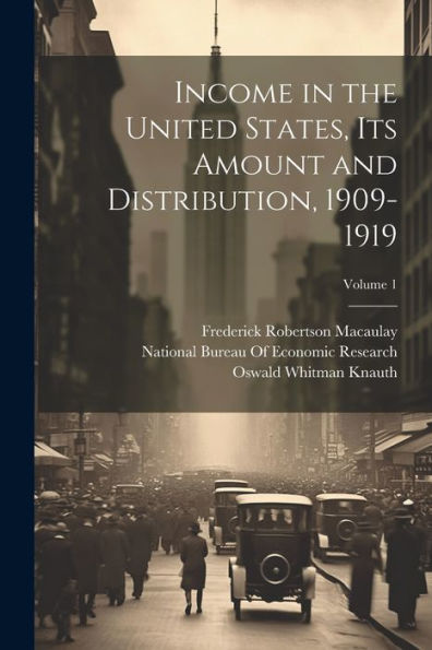 Income In The United States, Its Amount And Distribution, 1909-1919; Volume 1 - 9781021659941