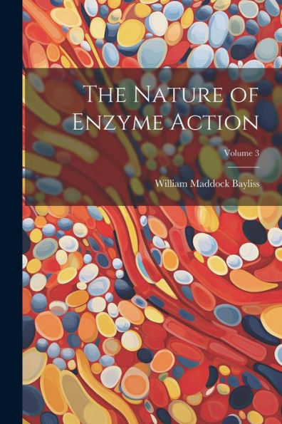 The Nature Of Enzyme Action; Volume 3 - 9781021660268