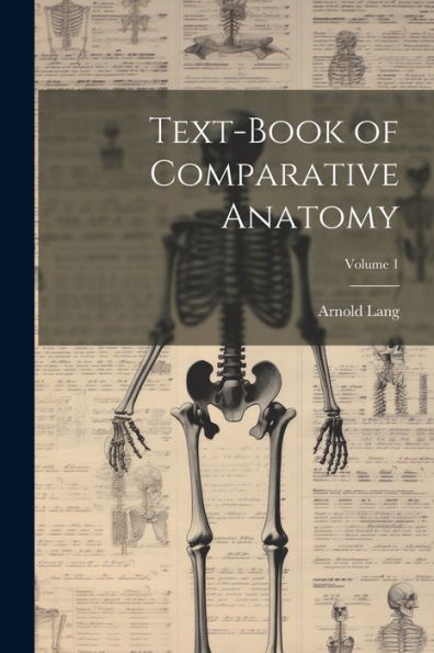 Text-Book Of Comparative Anatomy; Volume 1 - 9781021660961