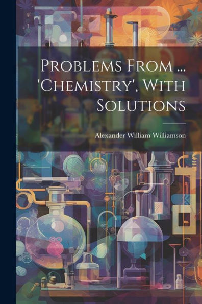 Problems From ... 'Chemistry', With Solutions - 9781021662262