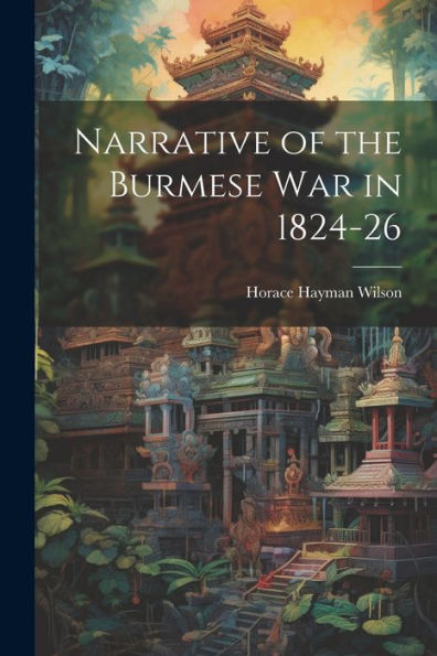 Narrative Of The Burmese War In 1824-26 - 9781021662545