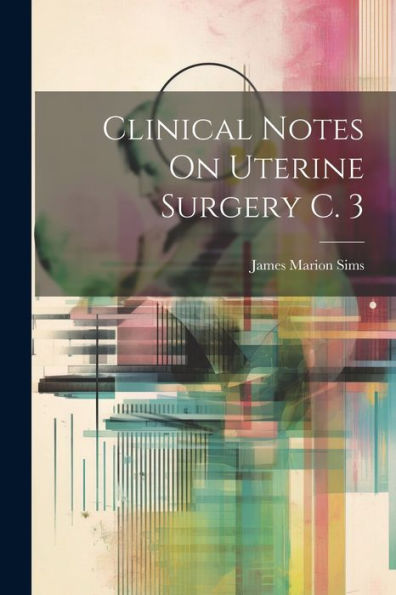 Clinical Notes On Uterine Surgery C. 3 - 9781021663344