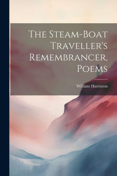 The Steam-Boat Traveller's Remembrancer, Poems - 9781021664228