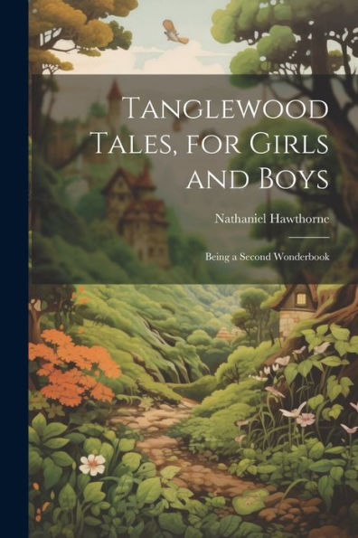 Tanglewood Tales, For Girls And Boys: Being A Second Wonderbook - 9781021664440