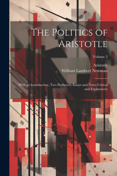 The Politics Of Aristotle: With An Introduction, Two Prefactory Essays And Notes Critical And Explanatory; Volume 2 - 9781021665201