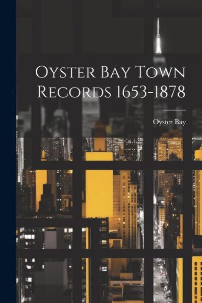 Oyster Bay Town Records 1653-1878 - 9781021665942