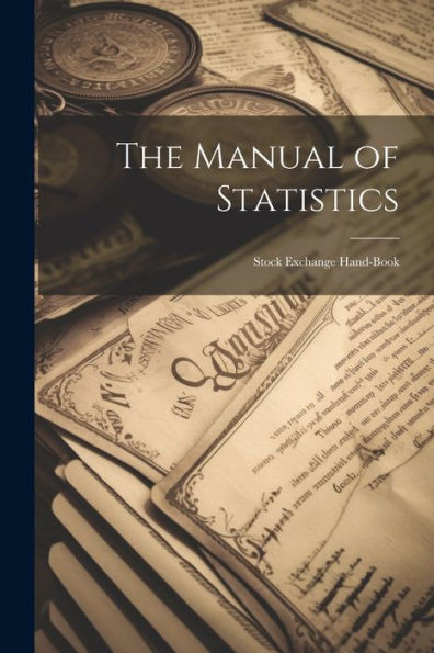 The Manual Of Statistics: Stock Exchange Hand-Book - 9781021666031