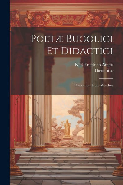 Poetæ Bucolici Et Didactici: Theocritus, Bion, Moschus (Latin Edition) - 9781021668110