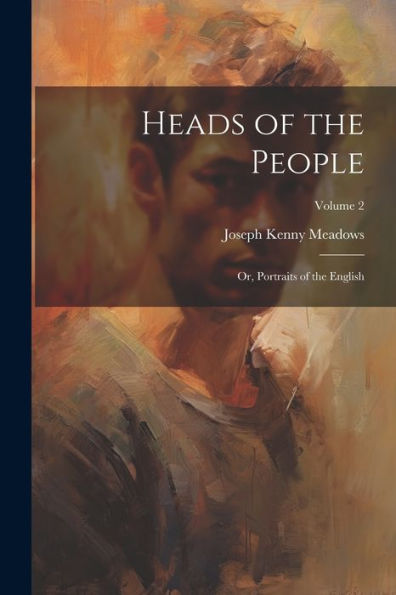 Heads Of The People: Or, Portraits Of The English; Volume 2 - 9781021668509