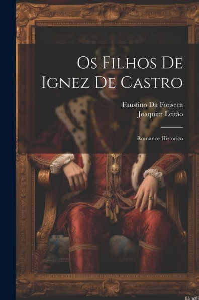 Os Filhos De Ignez De Castro: Romance Historico (Portuguese Edition) - 9781021670359