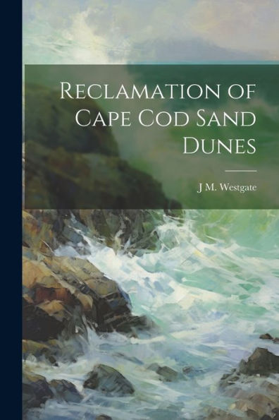 Reclamation Of Cape Cod Sand Dunes - 9781021679529