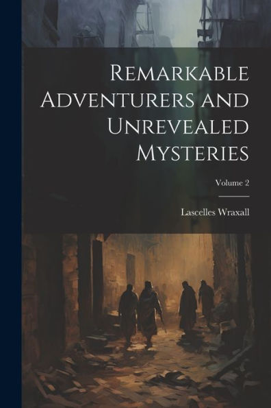 Remarkable Adventurers And Unrevealed Mysteries; Volume 2 - 9781021682840