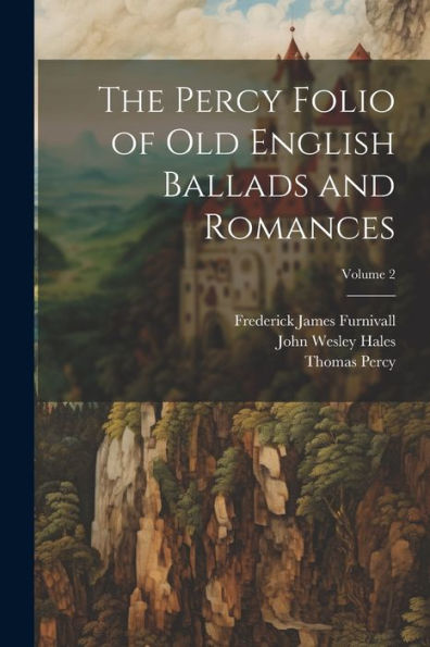 The Percy Folio Of Old English Ballads And Romances; Volume 2