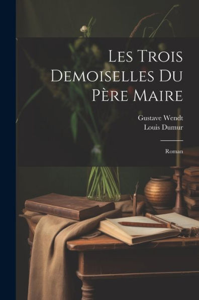 Les Trois Demoiselles Du Père Maire: Roman (French Edition)