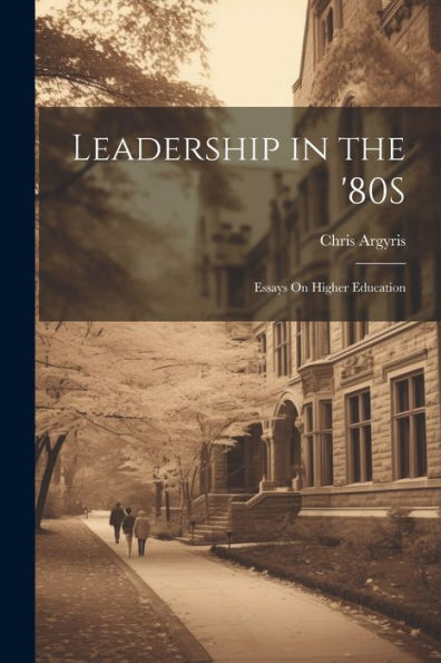 Leadership In The '80S: Essays On Higher Education