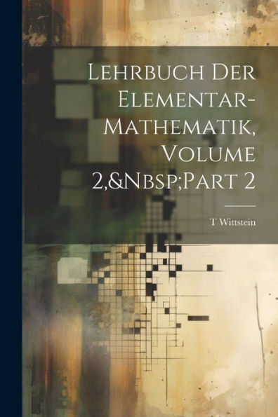 Lehrbuch Der Elementar-Mathematik, Volume 2, Part 2 (German Edition)