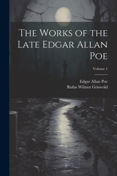 The Works Of The Late Edgar Allan Poe; Volume 1