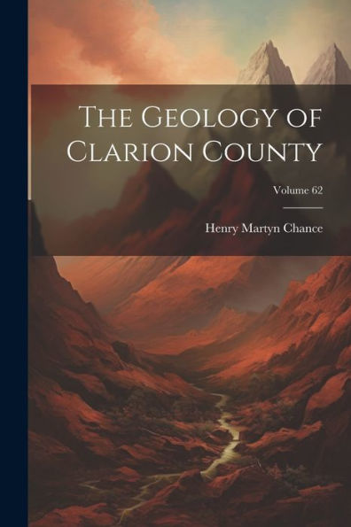 The Geology Of Clarion County; Volume 62