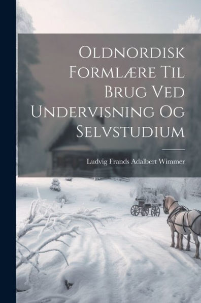 Oldnordisk Formlære Til Brug Ved Undervisning Og Selvstudium (Danish Edition)