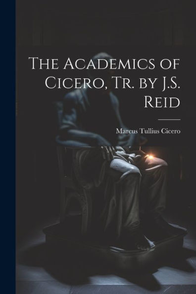 The Academics Of Cicero, Tr. By J.S. Reid