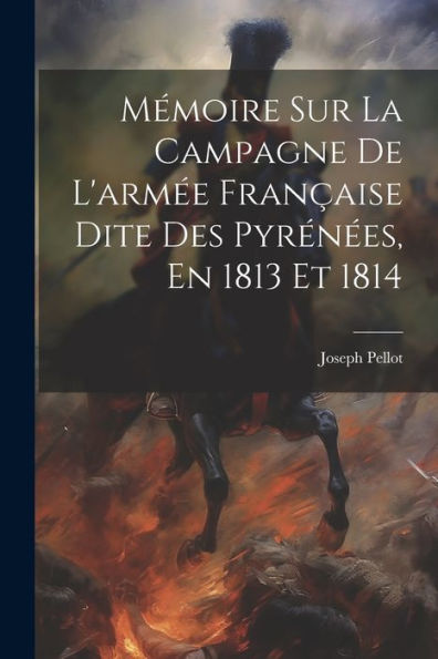 Mémoire Sur La Campagne De L'Armée Française Dite Des Pyrénées, En 1813 Et 1814 (French Edition)
