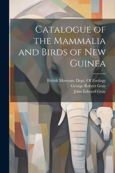 Catalogue Of The Mammalia And Birds Of New Guinea
