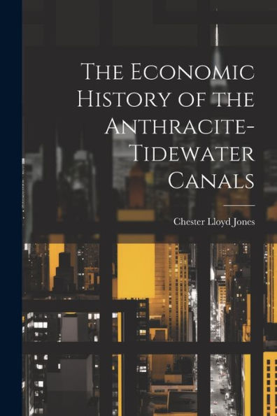 The Economic History Of The Anthracite-Tidewater Canals