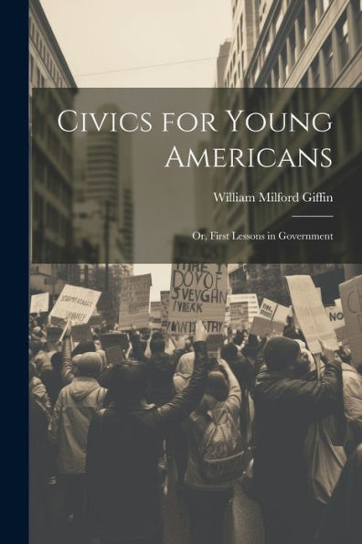 Civics For Young Americans; Or, First Lessons In Government