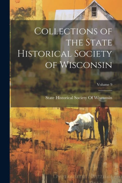 Collections Of The State Historical Society Of Wisconsin; Volume 9