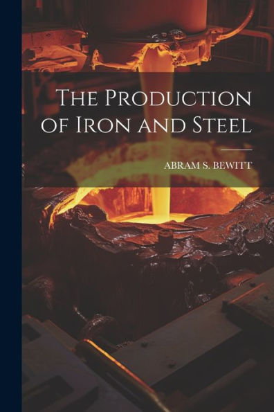 The Production Of Iron And Steel