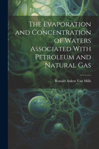 The Evaporation And Concentration Of Waters Associated With Petroleum And Natural Gas