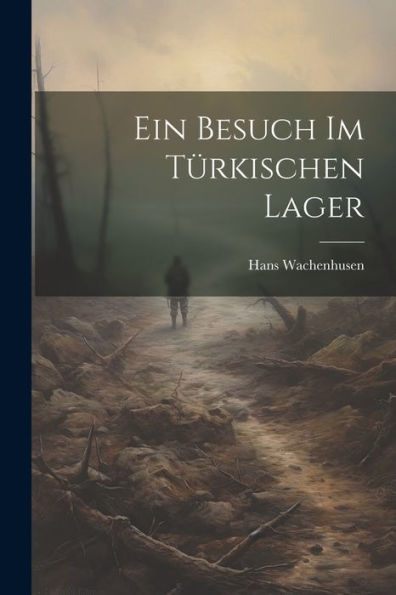 Ein Besuch Im Türkischen Lager (German Edition) - 9781021706188