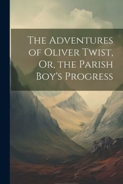 The Adventures Of Oliver Twist, Or, The Parish Boy's Progress