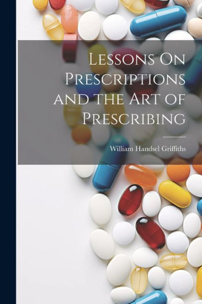 Lessons On Prescriptions And The Art Of Prescribing