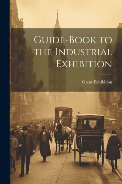 Guide-Book To The Industrial Exhibition
