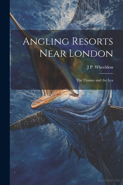 Angling Resorts Near London: The Thames And The Lea