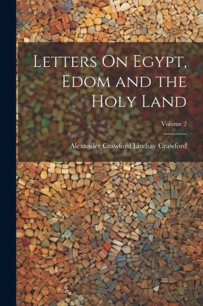 Letters On Egypt, Edom And The Holy Land; Volume 2