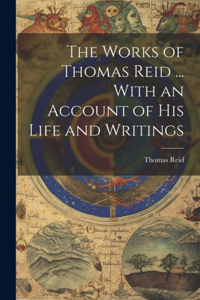 The Works Of Thomas Reid ... With An Account Of His Life And Writings