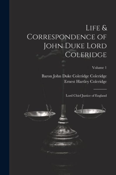 Life & Correspondence Of John Duke Lord Coleridge: Lord Chief Justice Of England; Volume 1